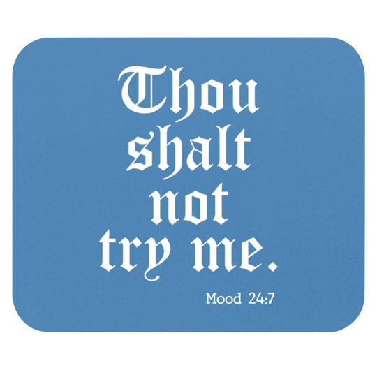 Discover Thou Shalt Not Try Me Mood 24 : 7 - Thou Shalt Not Try Me - Mouse Pads