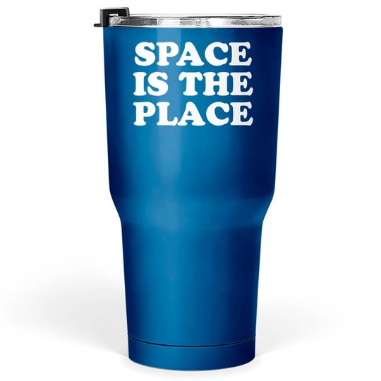 Discover SPACE IS THE PLACE Tumblers 30 oz