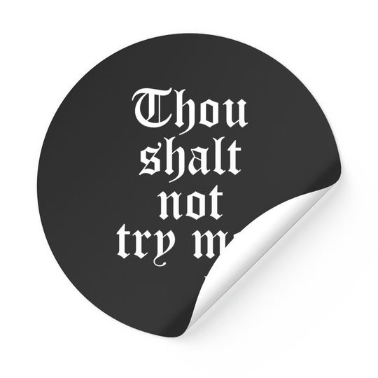 Discover Thou Shalt Not Try Me Mood 24 : 7 - Thou Shalt Not Try Me - Stickers