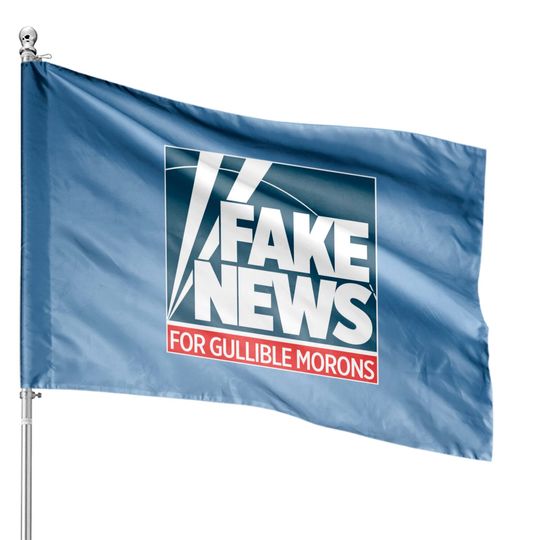 Discover Fake News For Morons - Fox News - House Flags