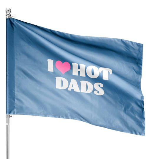 Discover I Love Hot Dads House Flags Funny Pink Heart Hot Dad House Flag I Love Hot Dads