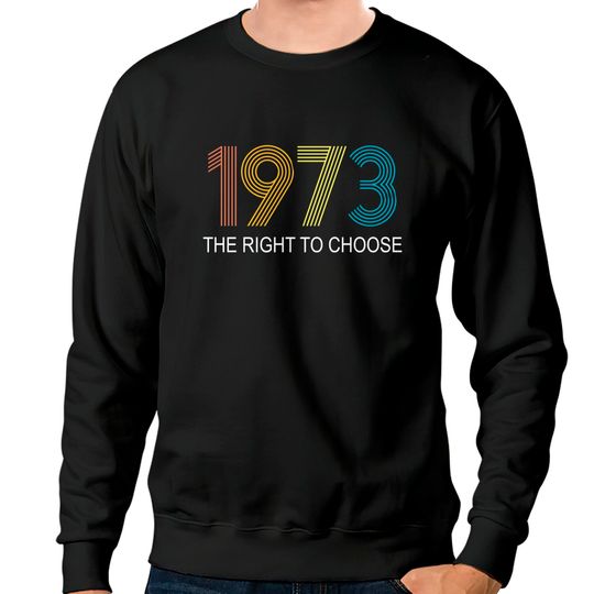 Discover Women's Right to Choose, Vintage Defend Roe 1973 Pro-Choice Sweatshirts