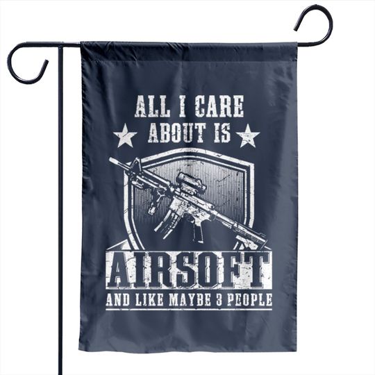 Discover All i care about is airsoft and 3 people Garden Flags