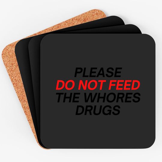 Discover Please Do Not Feed The Whores Drugs (red and black letters version) Coasters