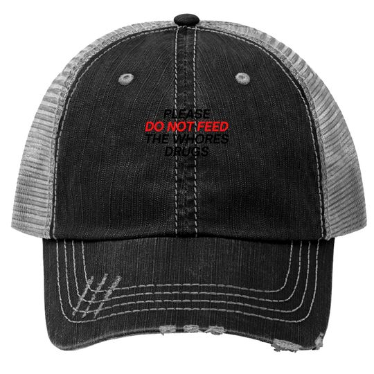 Discover Please Do Not Feed The Whores Drugs (red and black letters version) Trucker Hats