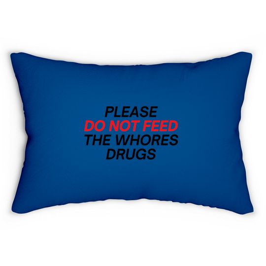 Discover Please Do Not Feed The Whores Drugs (red and black letters version) Lumbar Pillows