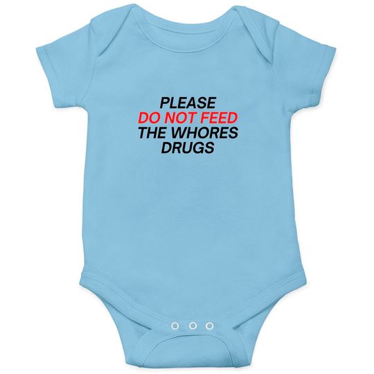 Discover Please Do Not Feed The Whores Drugs (red and black letters version) Onesies