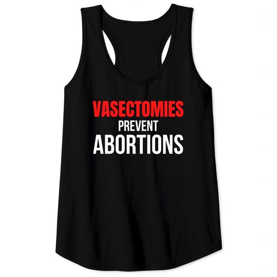 Discover VASECTOMIES PREVENT ABORTIONS Tank Tops