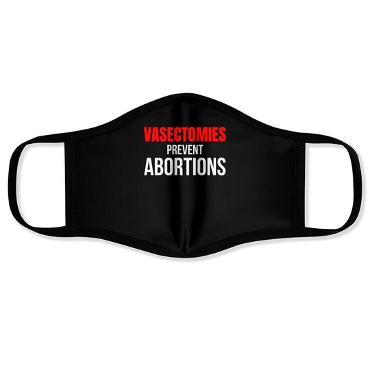 Discover VASECTOMIES PREVENT ABORTIONS Face Masks