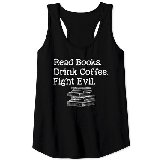 Discover Read Book Drink Coffee Fight Evil Funny Book Lover Tank Tops