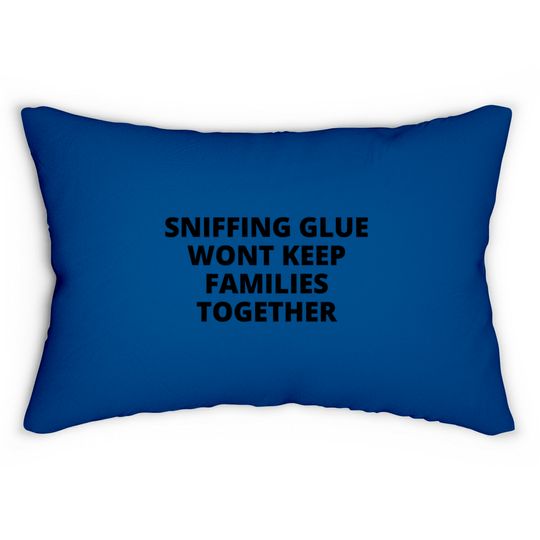 Discover SNIFFING GLUE WONT KEEP FAMILIES TOGETHER Lumbar Pillows