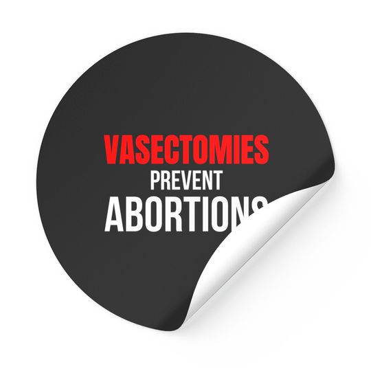 Discover VASECTOMIES PREVENT ABORTIONS Stickers