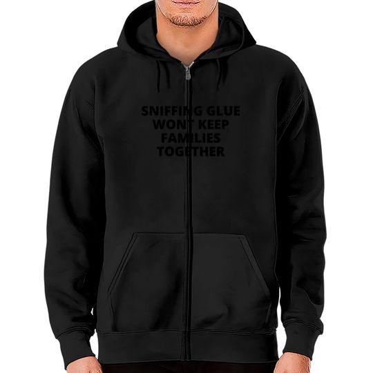 Discover SNIFFING GLUE WONT KEEP FAMILIES TOGETHER Zip Hoodies
