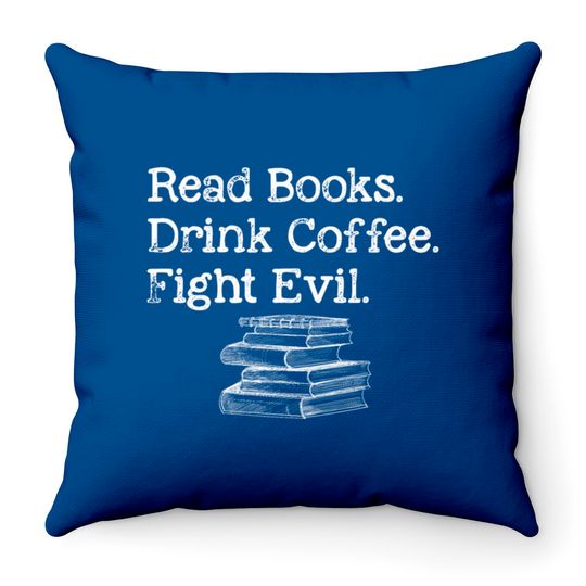 Discover Read Book Drink Coffee Fight Evil Funny Book Lover Throw Pillows