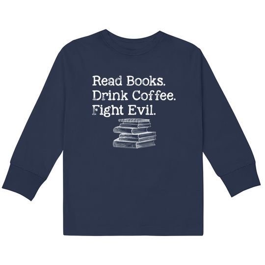 Discover Read Book Drink Coffee Fight Evil Funny Book Lover  Kids Long Sleeve T-Shirts