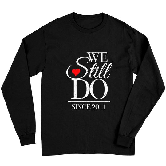Discover Anniversary For Couples Long Sleeves We Still Do Since 2011