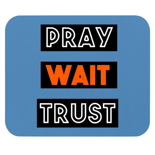 Discover PRAY WAIT TRUST Mouse Pads