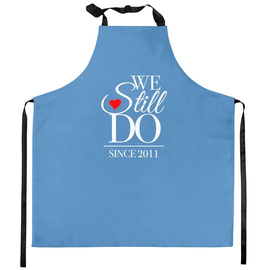 Discover Anniversary For Couples Kitchen Aprons We Still Do Since 2011