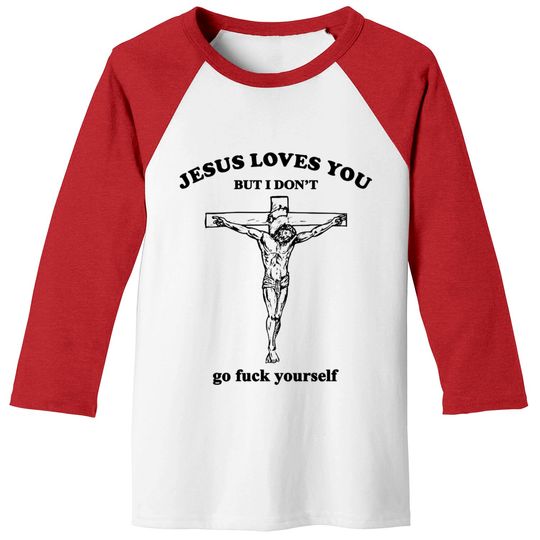 Discover Jesus Loves You But I Don't Fvck Yourself - Jesus Loves You But I Dont Fvck Yourse - Baseball Tees