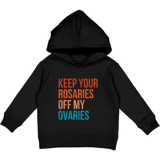 Discover Keep Your Rosaries Off My Ovaries Feminist Vintage Kids Pullover Hoodies