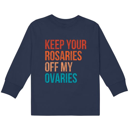 Discover Keep Your Rosaries Off My Ovaries Feminist Vintage  Kids Long Sleeve T-Shirts
