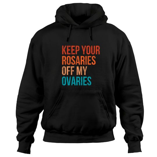 Discover Keep Your Rosaries Off My Ovaries Feminist Vintage Hoodies