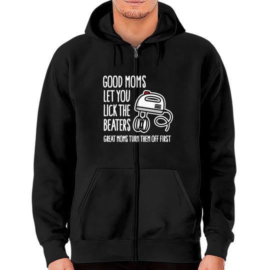 Discover Good moms let you lick the beaters... mother gift Zip Hoodies
