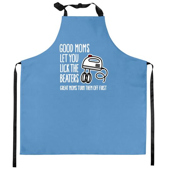 Discover Good moms let you lick the beaters... mother gift Kitchen Aprons