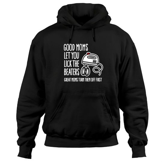 Discover Good moms let you lick the beaters... mother gift Hoodies