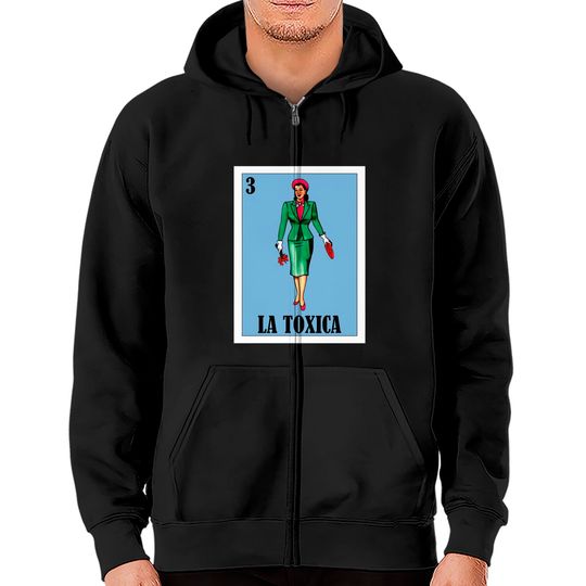 Discover Spanish Funny Lottery Gift - Mexican La Toxica Zip Hoodies