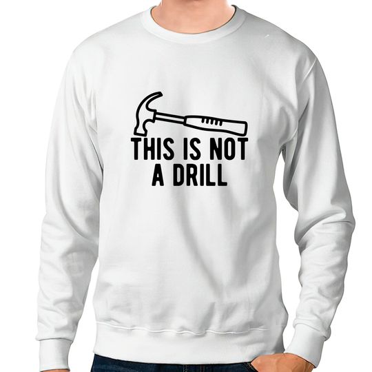 Discover This Is Not A Drill Sweatshirts