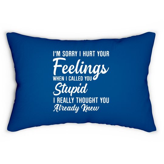 Discover Im Sorry I Hurt Your Feeling Called You Stupid Lumbar Pillows