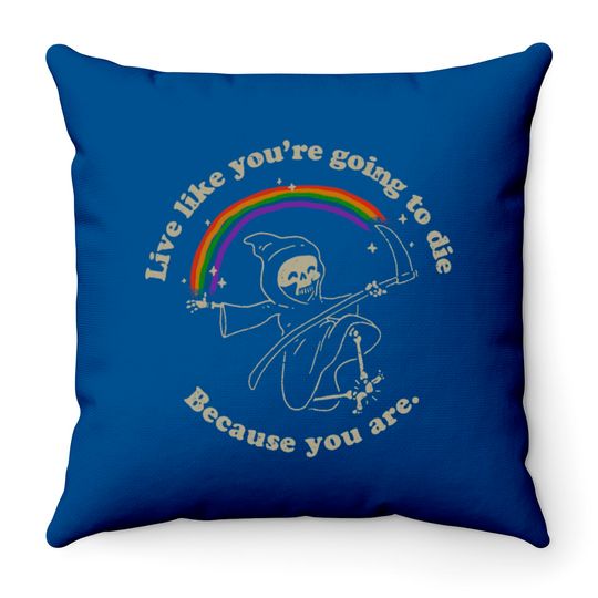 Discover Life is Hard - Live Like You're Going to Die Throw Pillows