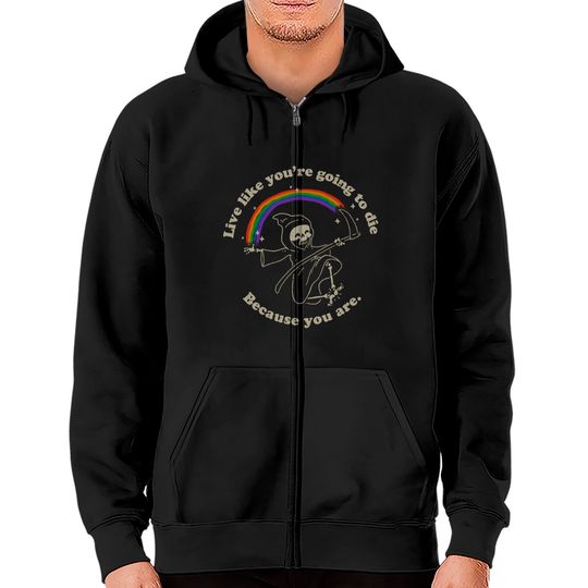 Discover Life is Hard - Live Like You're Going to Die Zip Hoodies