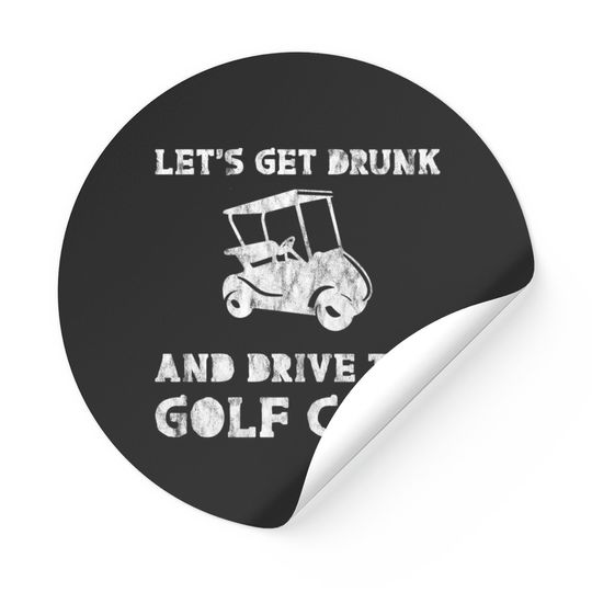 Discover Let's Get Drunk And Drive The Golf Cart 3 Stickers