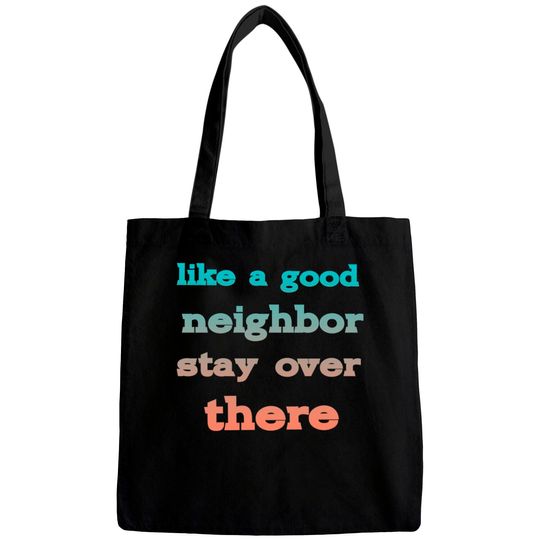 Discover like a good neighbor stay over there - Funny Social Distancing Quotes - Bags