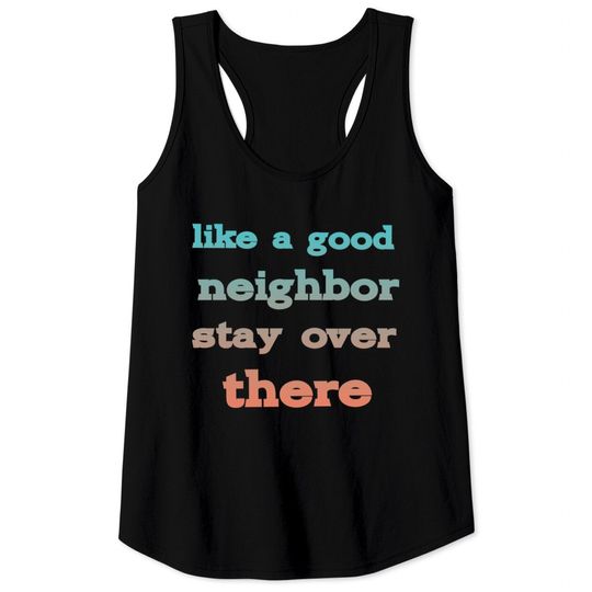 Discover like a good neighbor stay over there - Funny Social Distancing Quotes - Tank Tops
