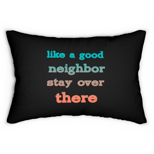 Discover like a good neighbor stay over there - Funny Social Distancing Quotes - Lumbar Pillows