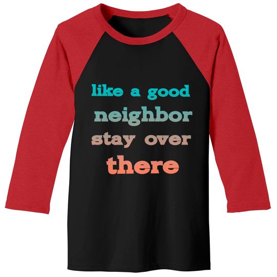 Discover like a good neighbor stay over there - Funny Social Distancing Quotes - Baseball Tees
