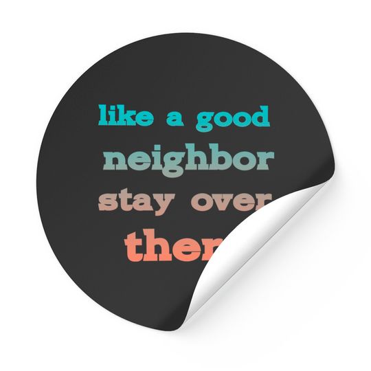 Discover like a good neighbor stay over there - Funny Social Distancing Quotes - Stickers
