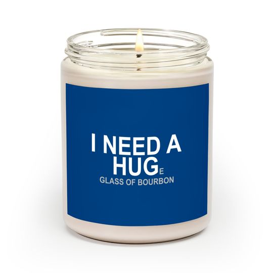 Discover I Need A Huge Glass Of Bourbon - Booze - Scented Candles
