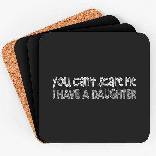 Discover you can't scare me i have a daughter Coasters