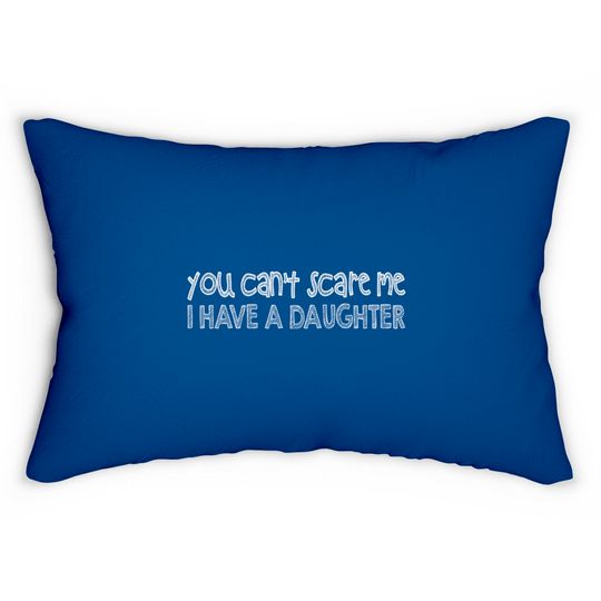 Discover you can't scare me i have a daughter Lumbar Pillows