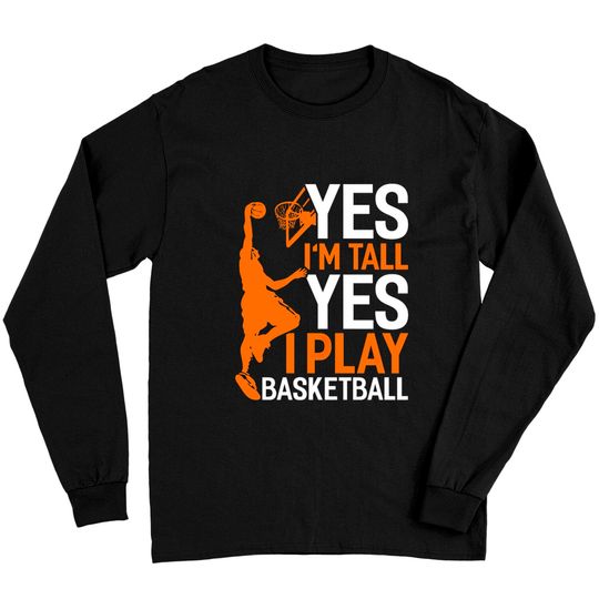 Discover Yes Im Tall Yes I Play Basketball Funny Basketball Long Sleeves