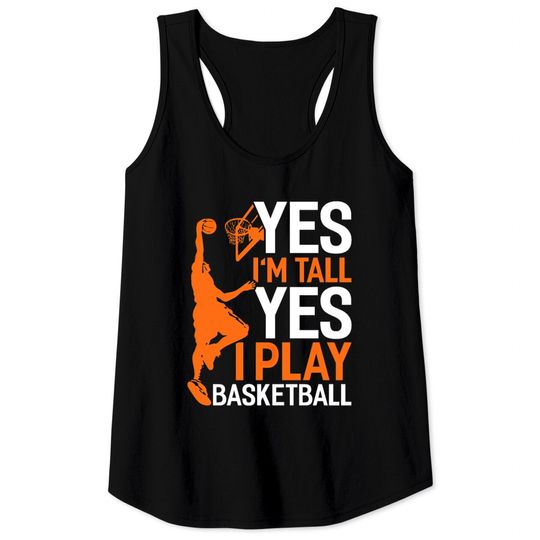 Discover Yes Im Tall Yes I Play Basketball Funny Basketball Tank Tops