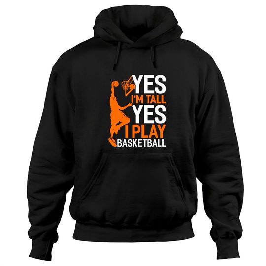 Discover Yes Im Tall Yes I Play Basketball Funny Basketball Hoodies