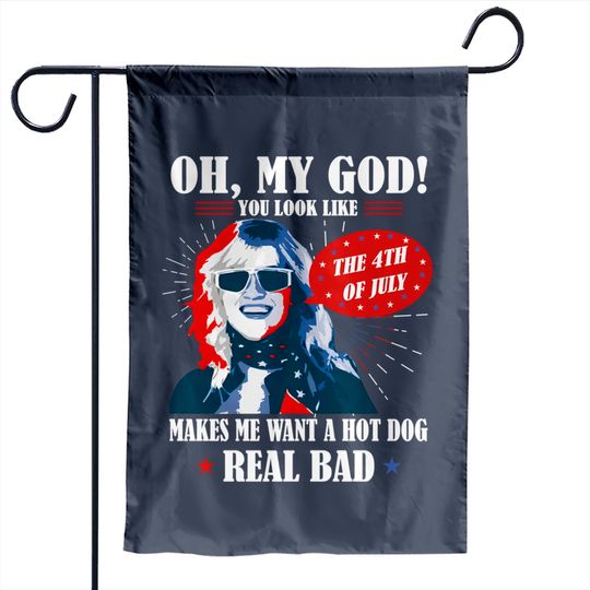 Discover Oh My God You Look Like 4th Of July Makes Me Want A Hot Dog Funny Garden Flags