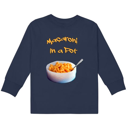 Discover Macaroni In A Pot Wet And Gushy  Kids Long Sleeve T-Shirts
