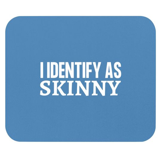 Discover Skinny Jokes Mouse Pads Funny I Identify as Skinny
