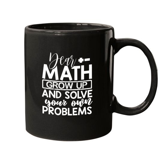 Discover Dear Math Grow Up And Solve Your Own Problems Math Mugs